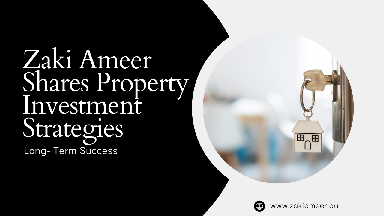 Zaki Ameer Shares Property Investment Strategies for Long Term Success